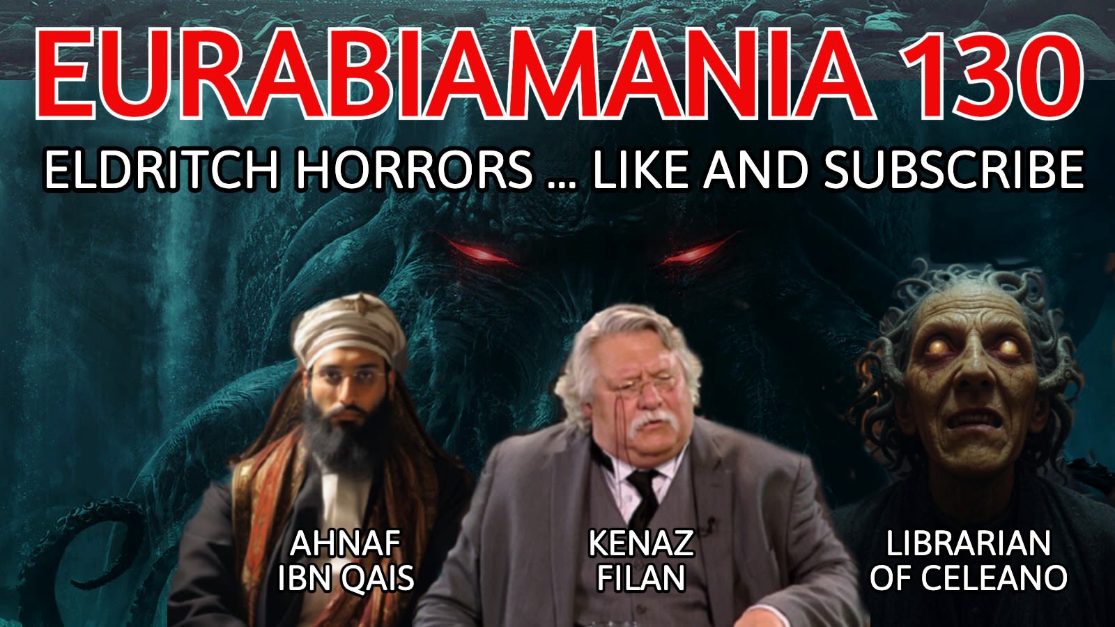 Eurabiamania 130: Eldritch Horrors ... Like and Subscribe