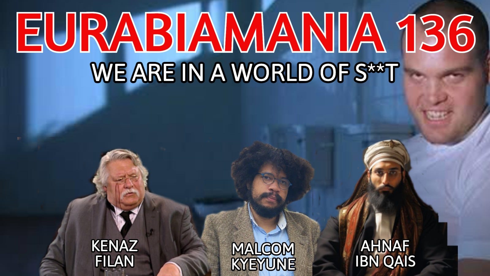 Eurabiamania 136: We are in a World of S**t