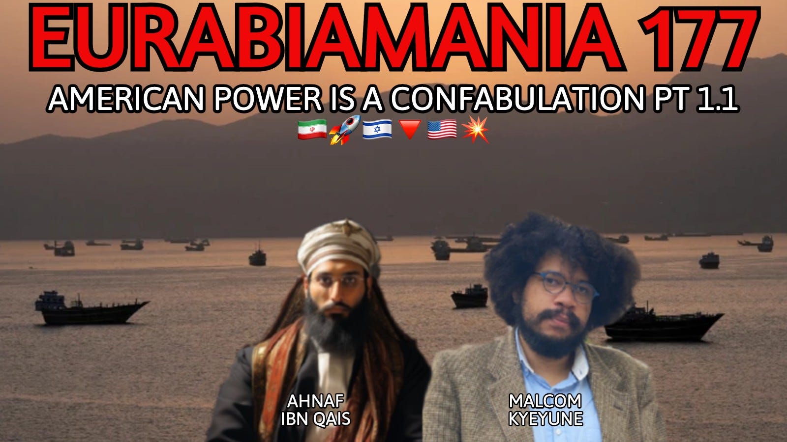 Eurabiamania 177: American Power is a Confabulation PT 1.1 🇮🇷🚀🇮🇱🔻🇺🇸💥