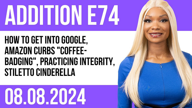 E74 How to get into Google, Amazon curbs "coffee-badging", practicing integrity, Stiletto Cinderella