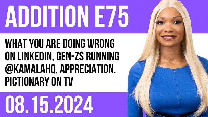 E75 What you are doing wrong on LinkedIn, Gen-Zs running @KamalaHQ, appreciation, Pictionary on TV