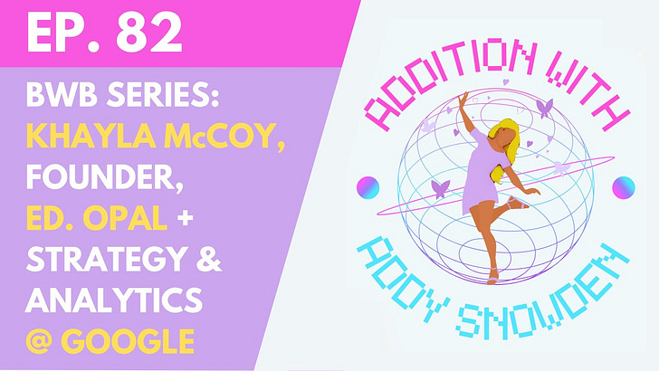 E82 BWB: Khayla McCoy, Founder, Ed. Opal + Strategy & People Analytics @ Google