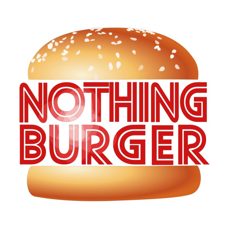 EP 15 Nothing Burger Monday, Jul 24