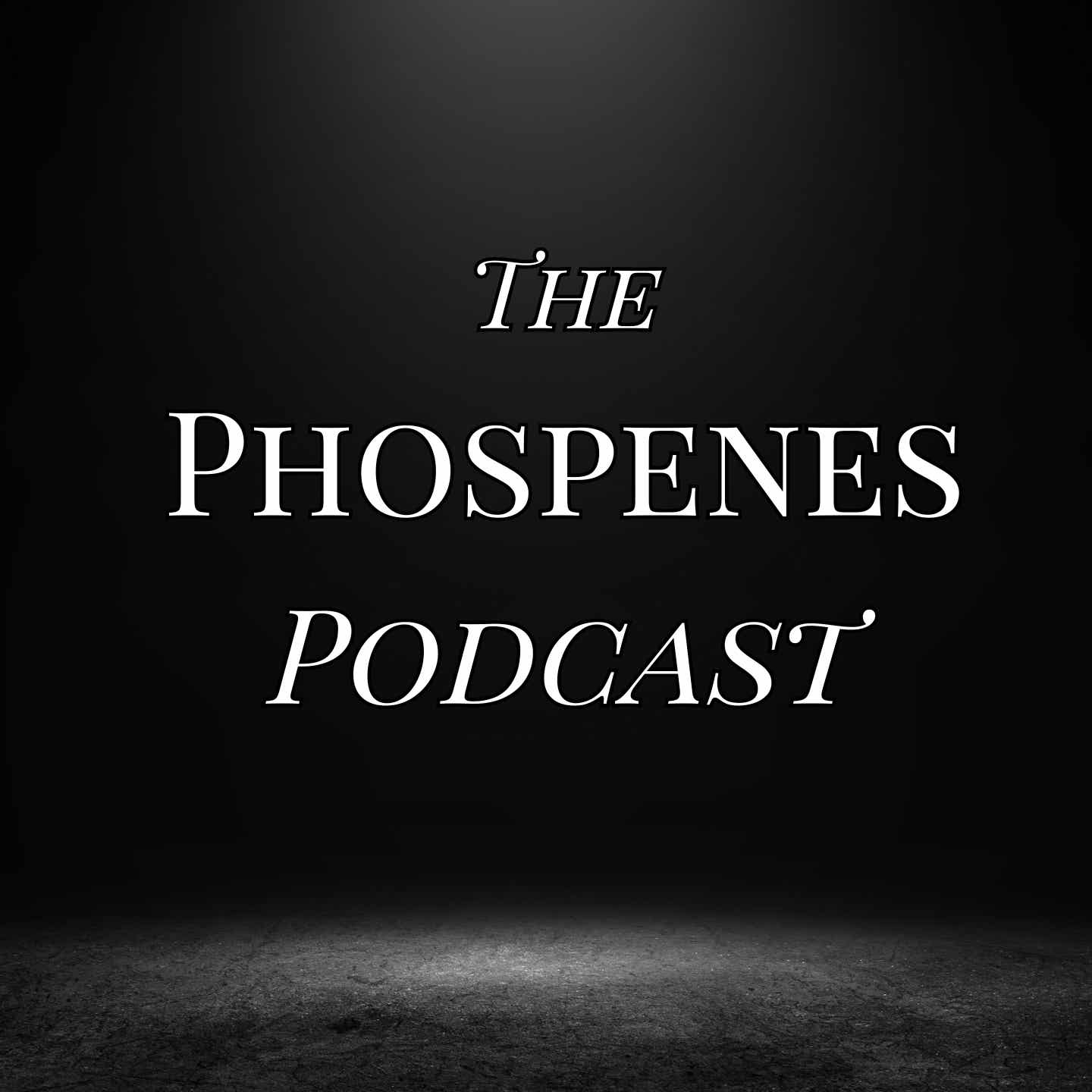 The Phosphenes Podcast