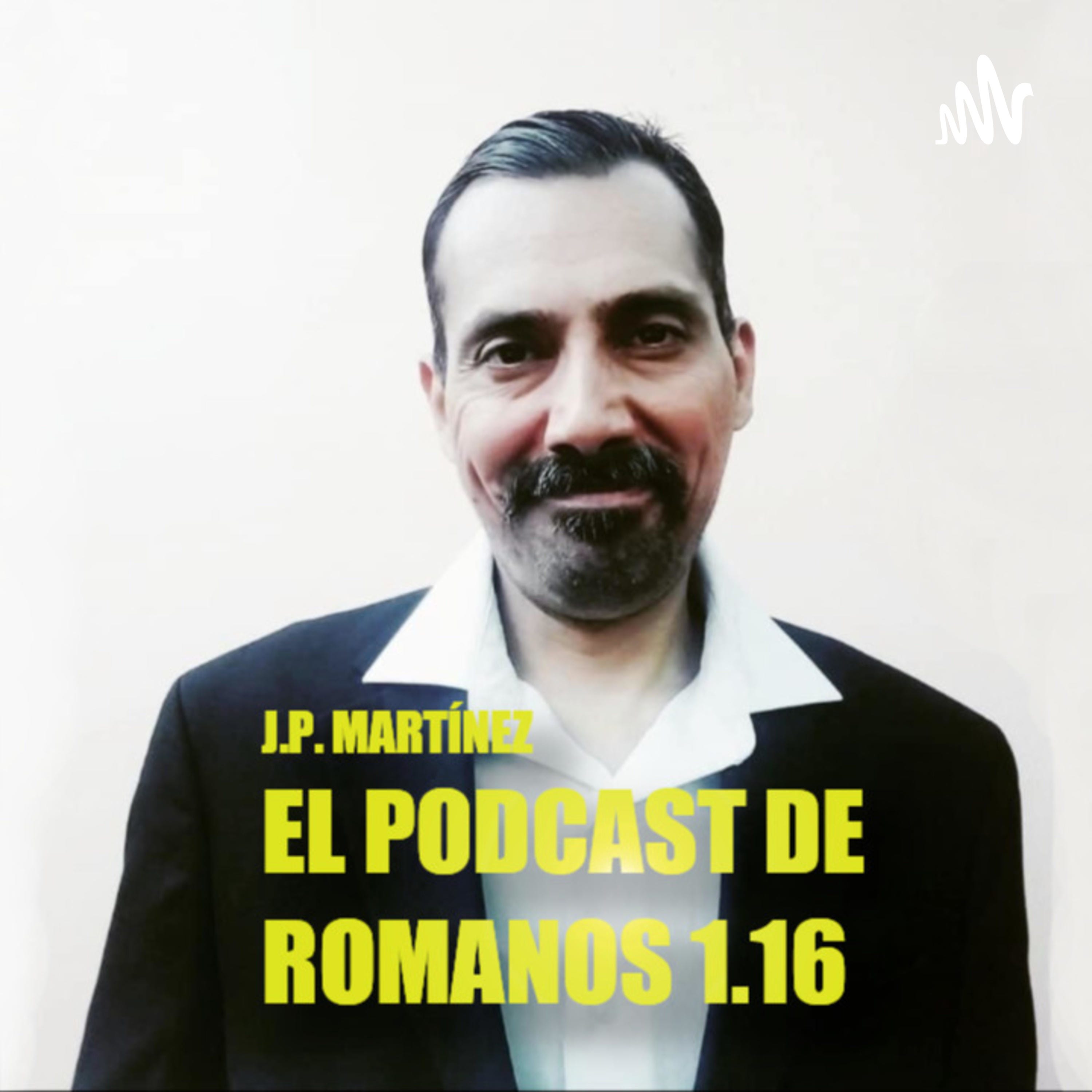 El podcast de Romanos 1:16 con J.P. Martínez