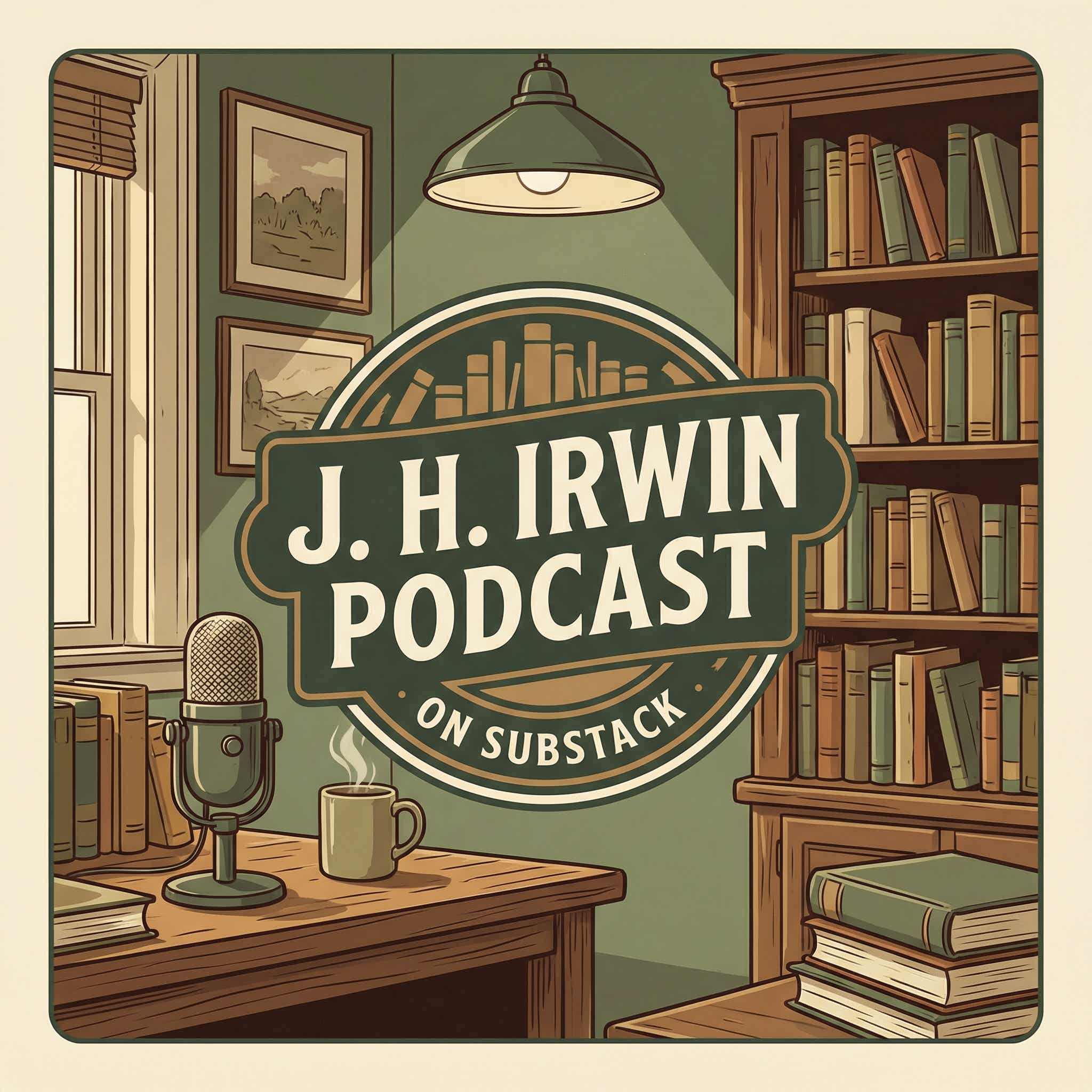 J. H. Irwin Podcast podcast artwork