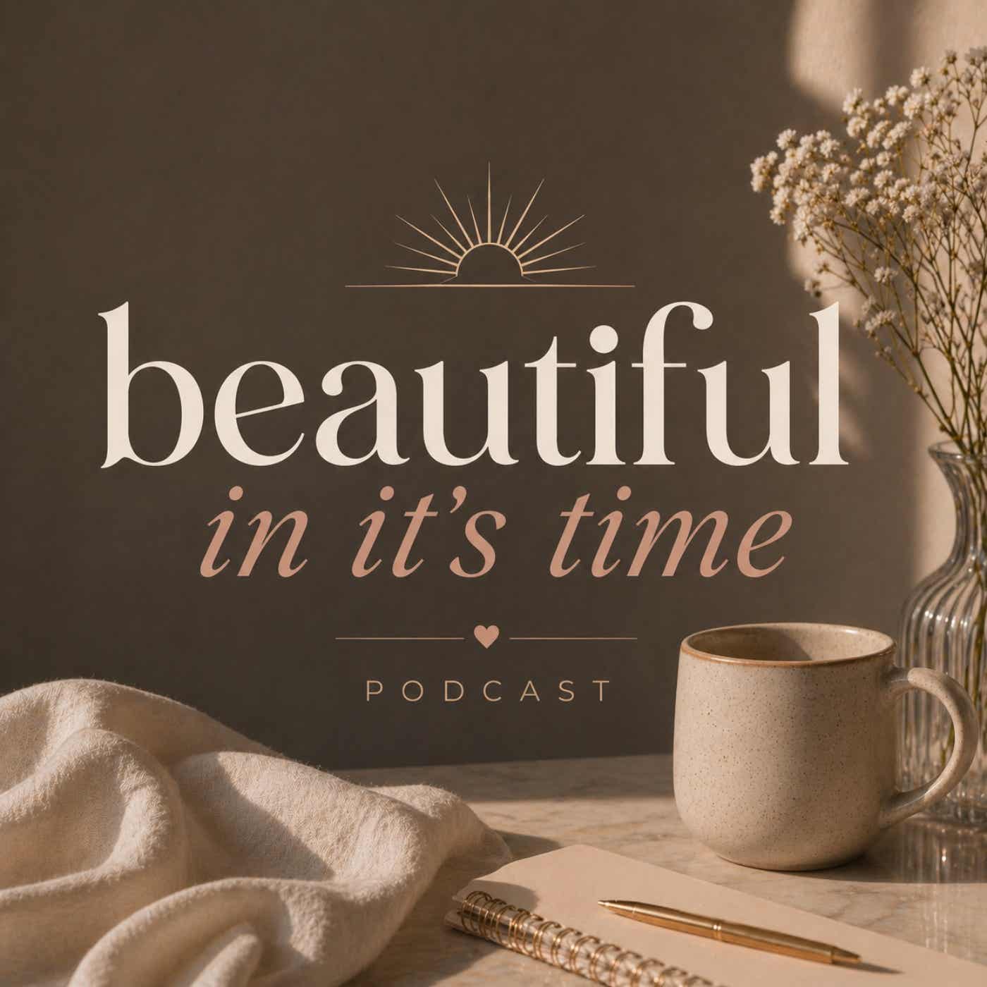 Beautiful in Its Time Podcast