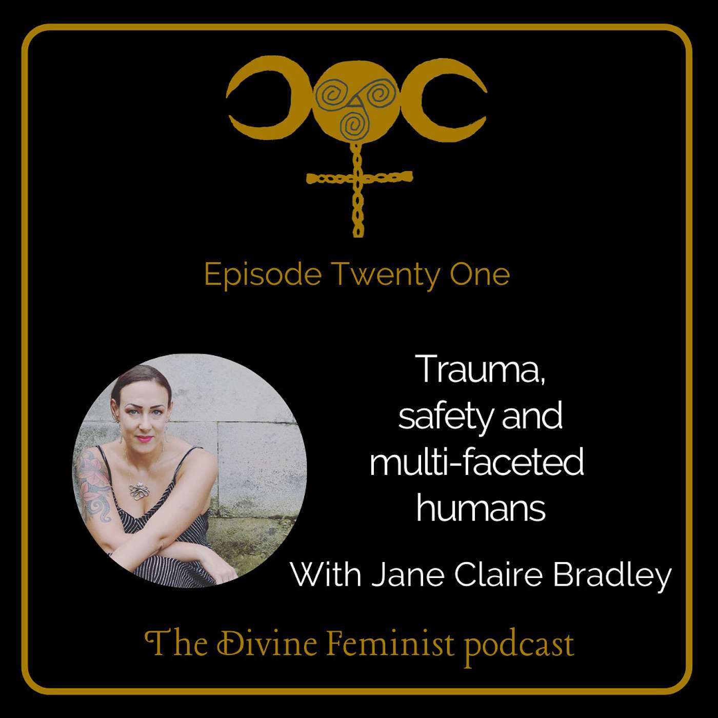 Episode Twenty Two: Trauma, Safety and Multi-faceted humans, with Jane Claire Bradley episode artwork