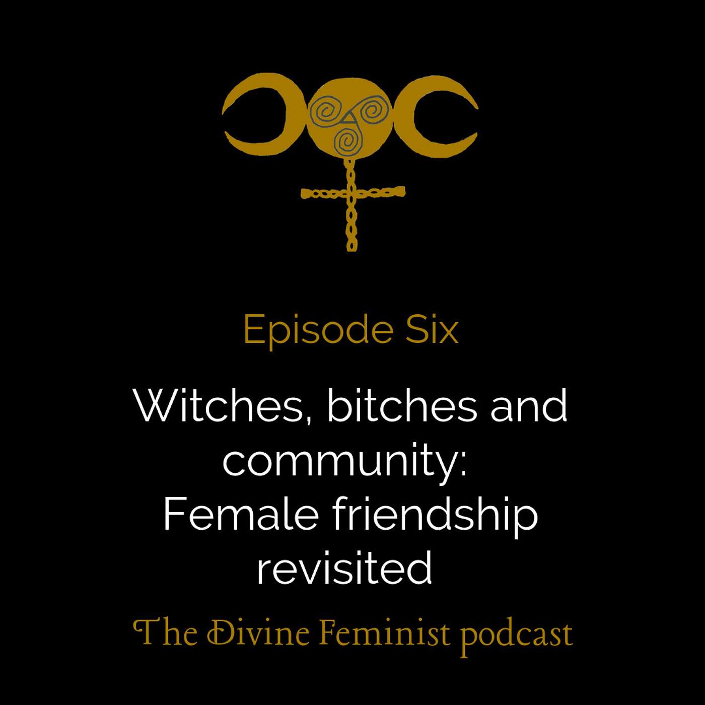 Episode Six: Witches, b*****s and community - female friendship revisited episode artwork