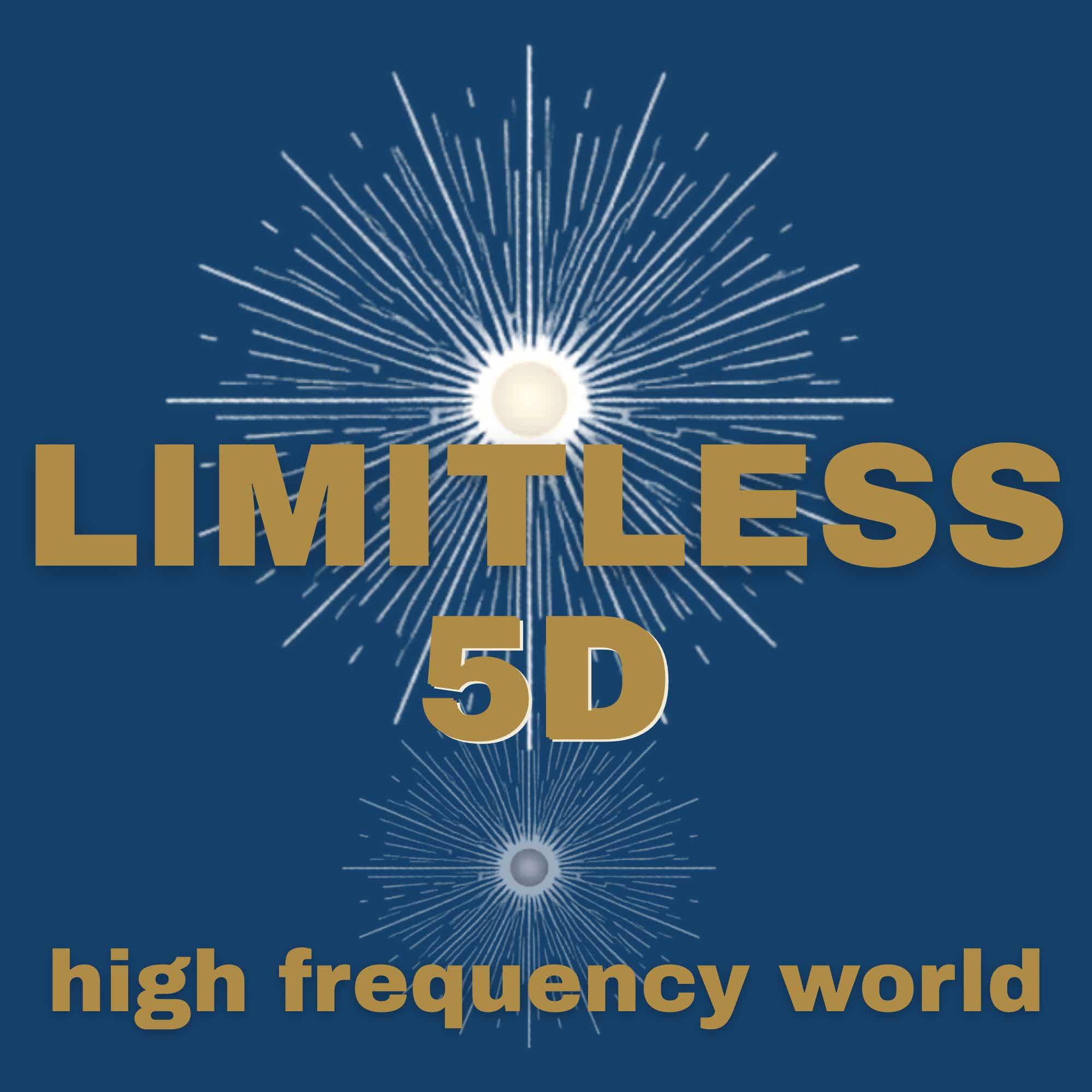 Limitless 5D - a High Frequency World Podcast