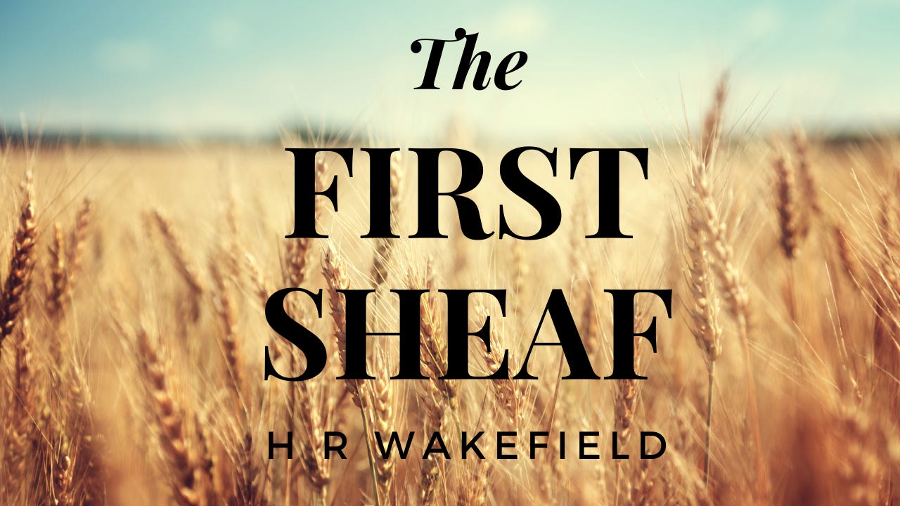 The First Sheaf by H R Wakefield