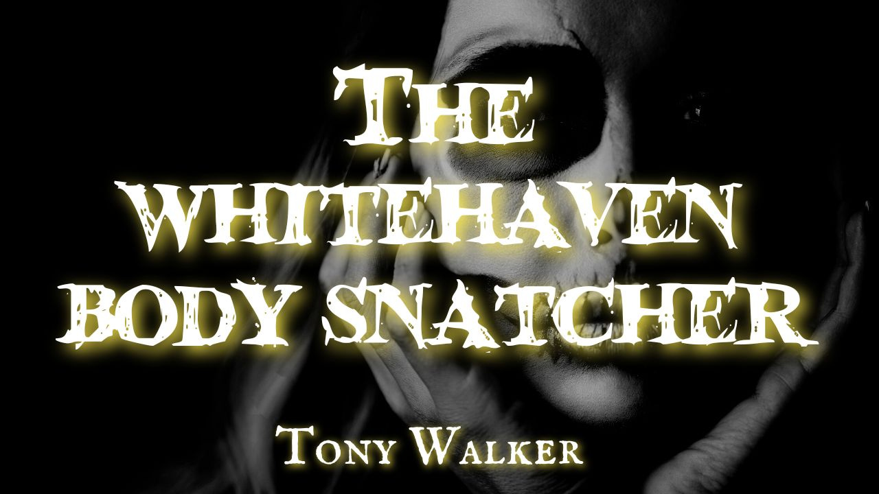 The Whitehaven Bodysnatcher
