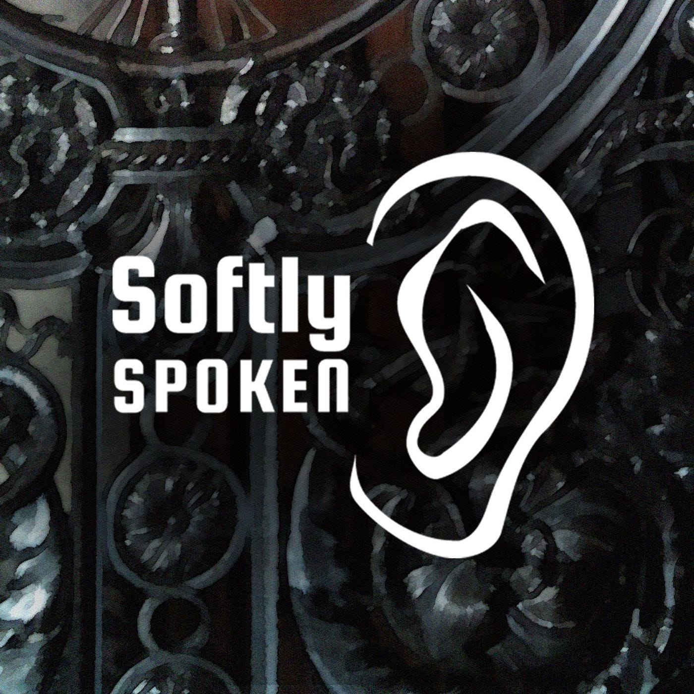 Softly Spoken Podcast