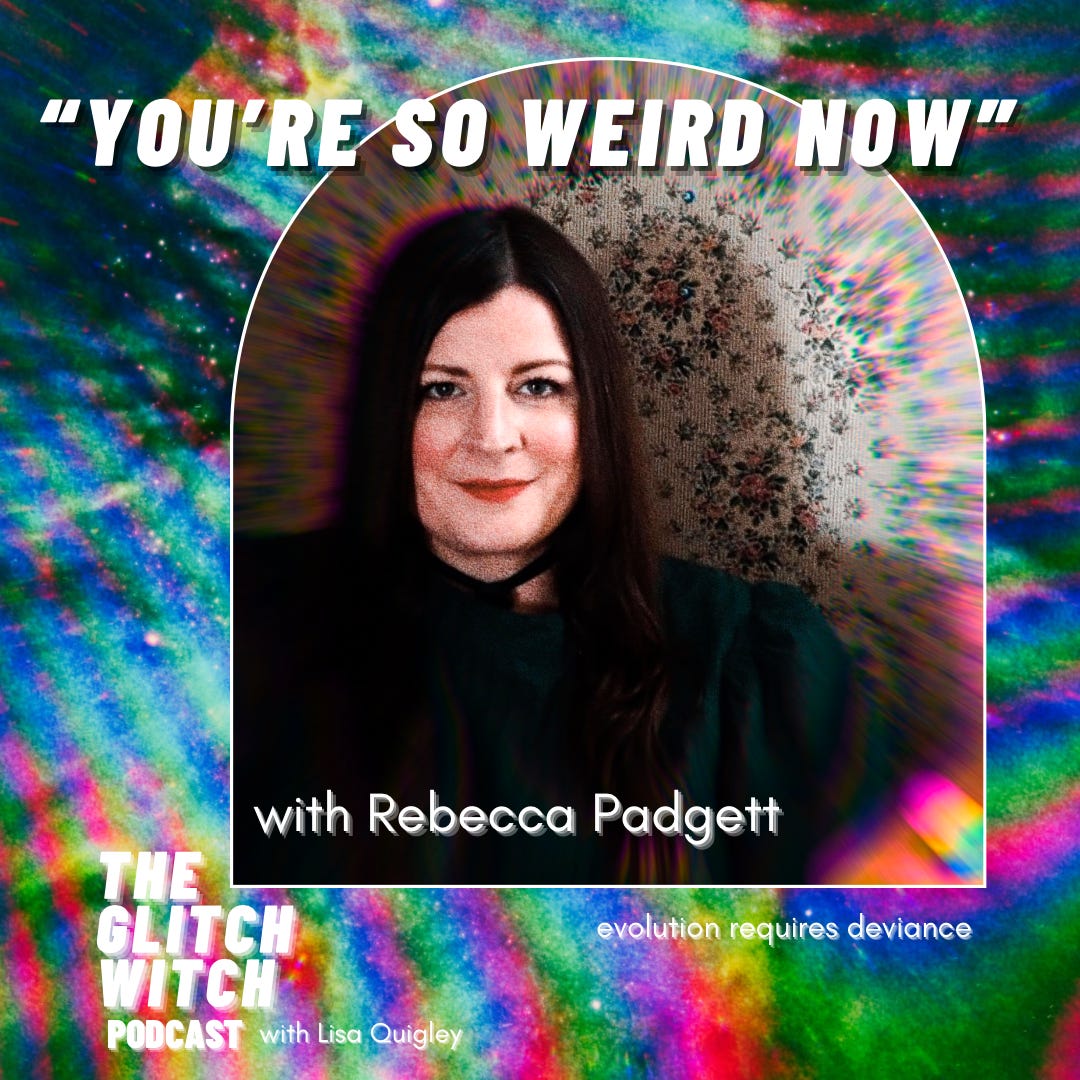 "you're so weird now" with rebecca padgett