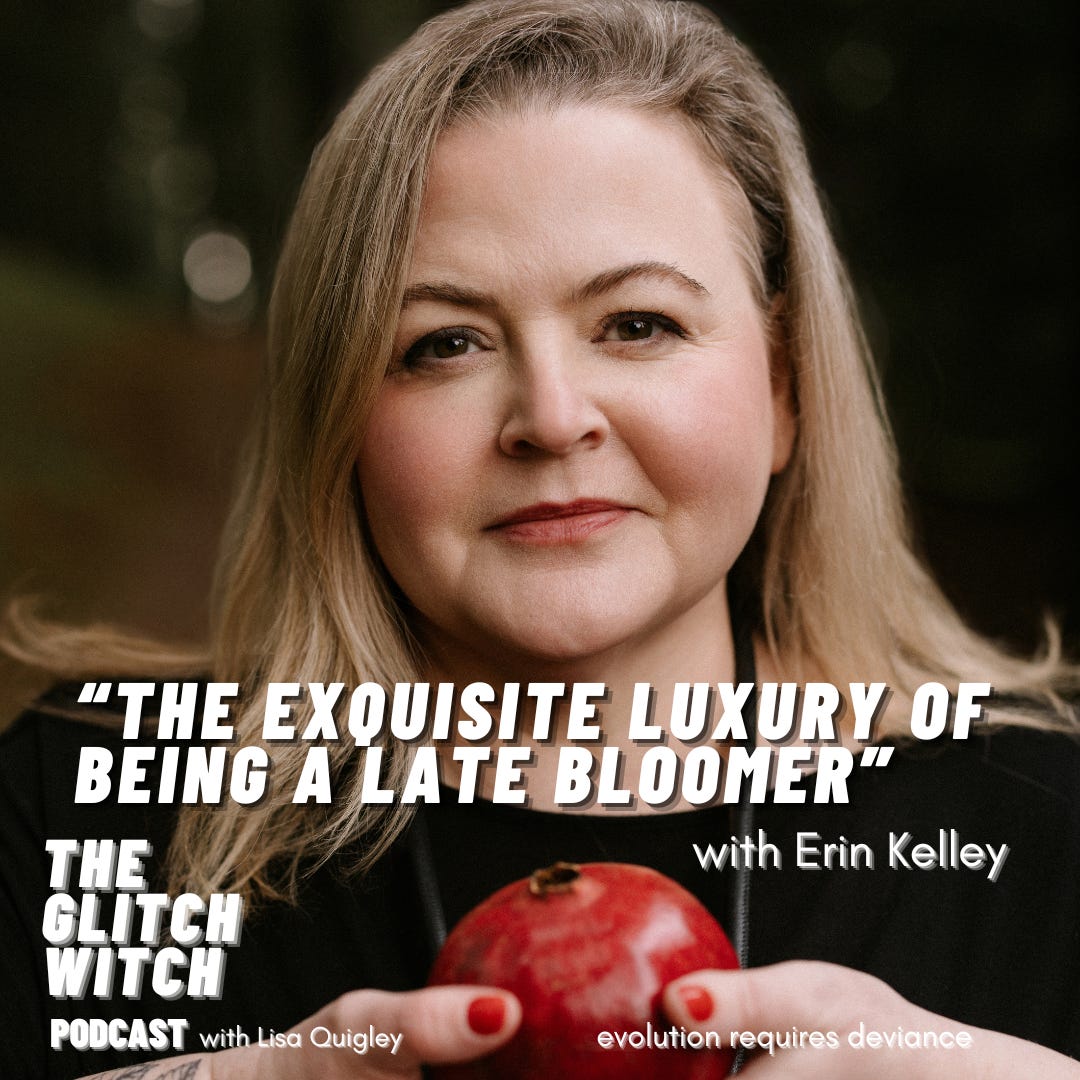 "The Exquisite Luxury of Being a Late Bloomer" with Erin Kelley