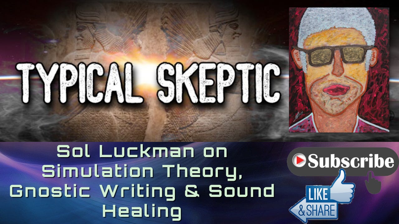 ⌨️ Sol Luckman w/ Typical Skeptic: Simulation Theory, Gnostic Writing & Sound Healing (Audio Version)