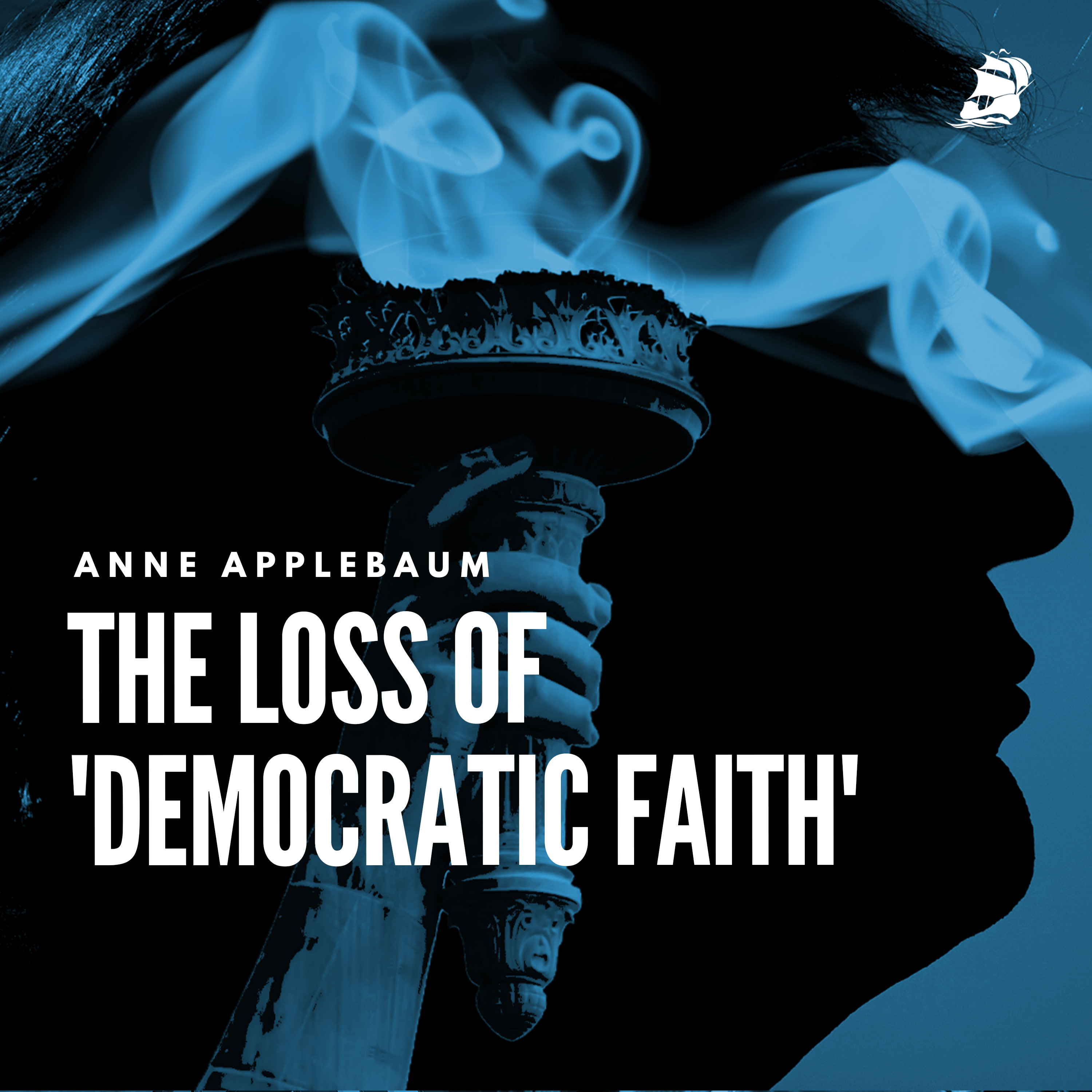 Anne Applebaum: The Loss of 'Democratic Faith'