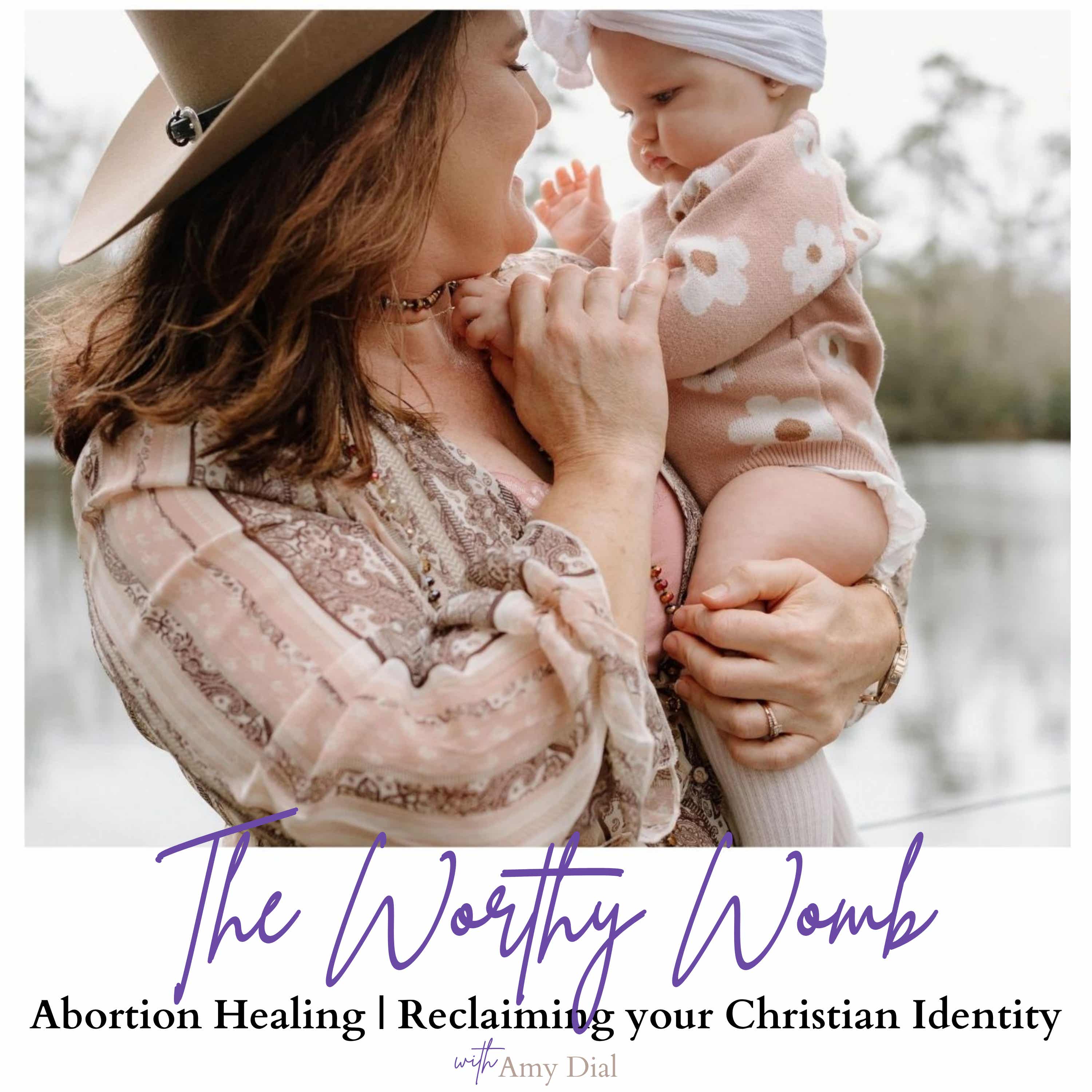 The Worthy Womb with Amy Dial | Helping Christian Women Heal From Abortion