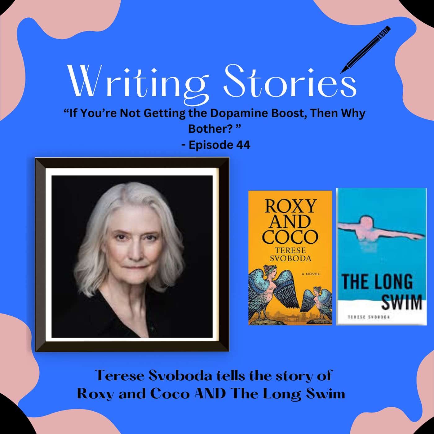 "If You're Not Getting the Dopamine Boost, Then Why Bother?" — Terese Svoboda tells the story of Roxy and Coco and The Long Swim episode artwork
