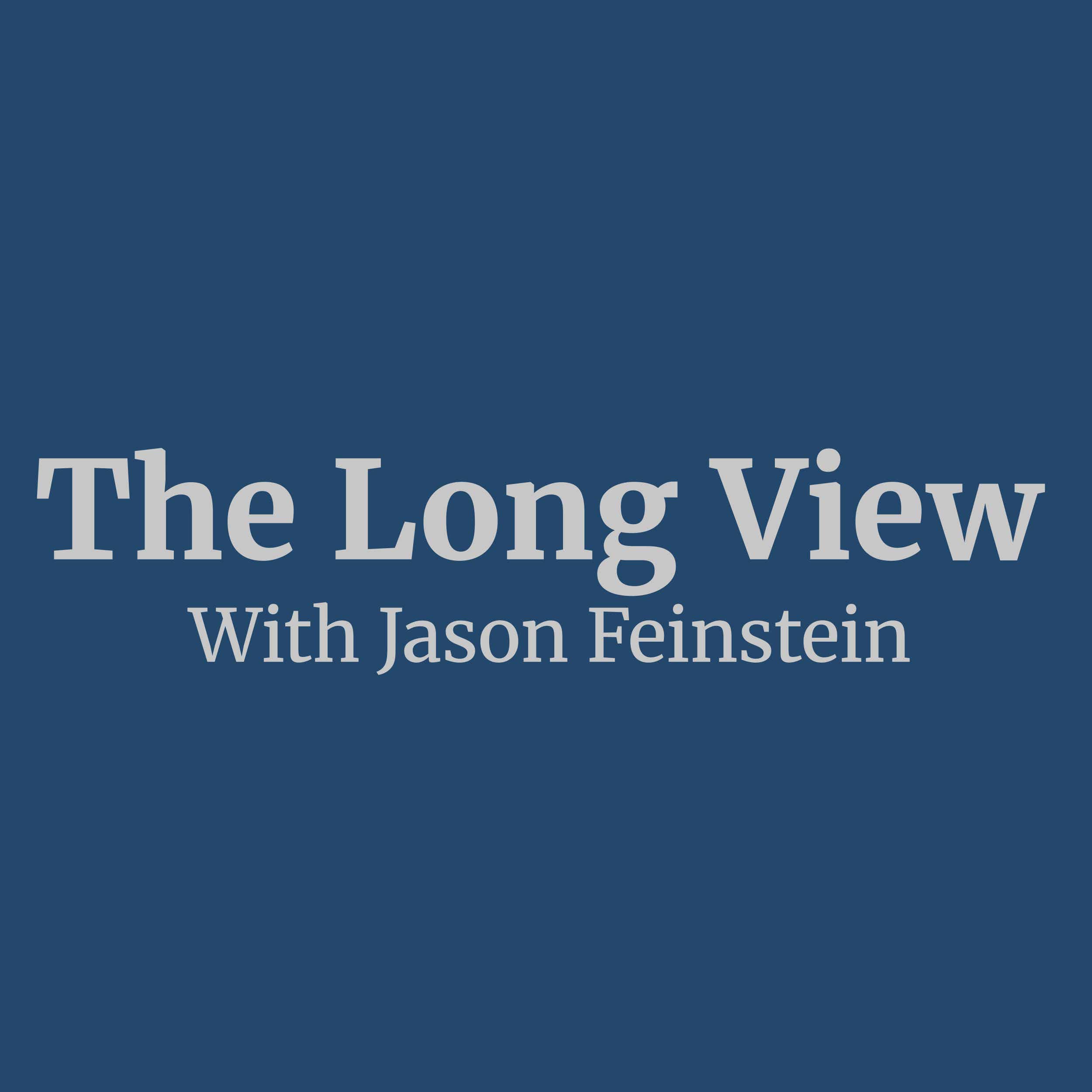 The Long View with Jason Feinstein