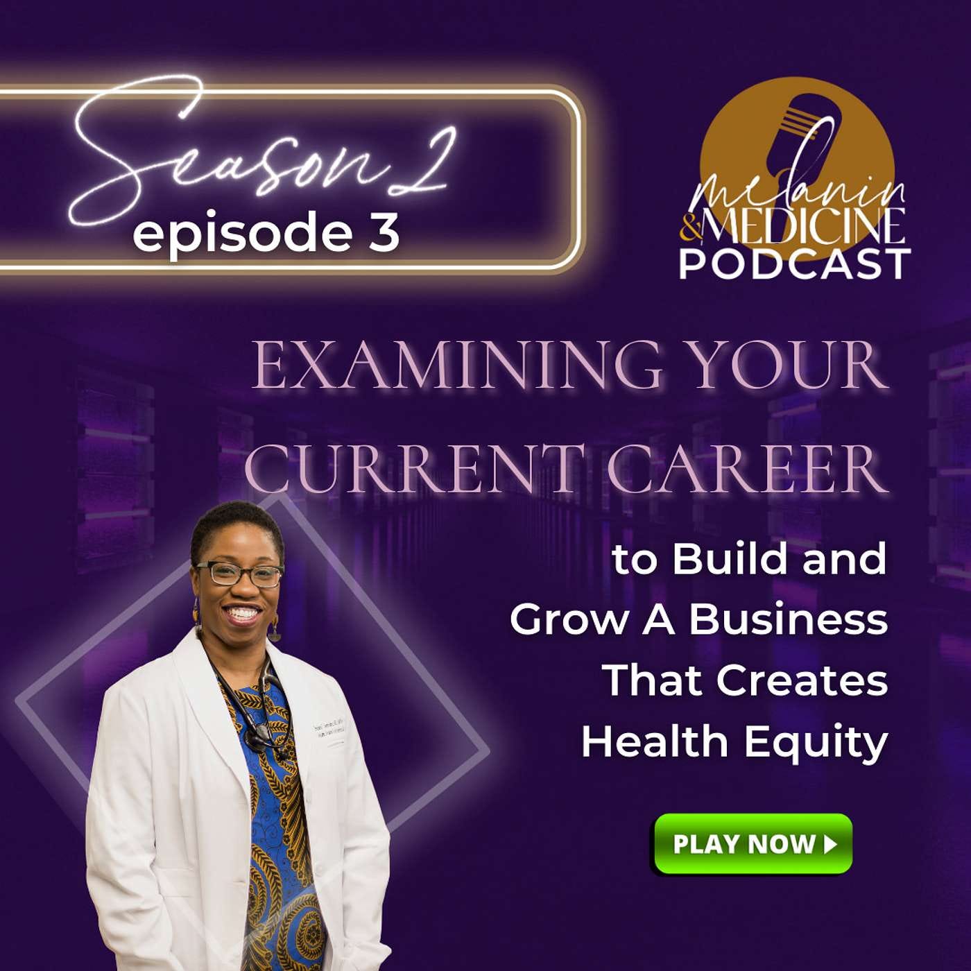 Episode 120: Examining Your Current Career to Build & Grow A Business that Creates Health Equity