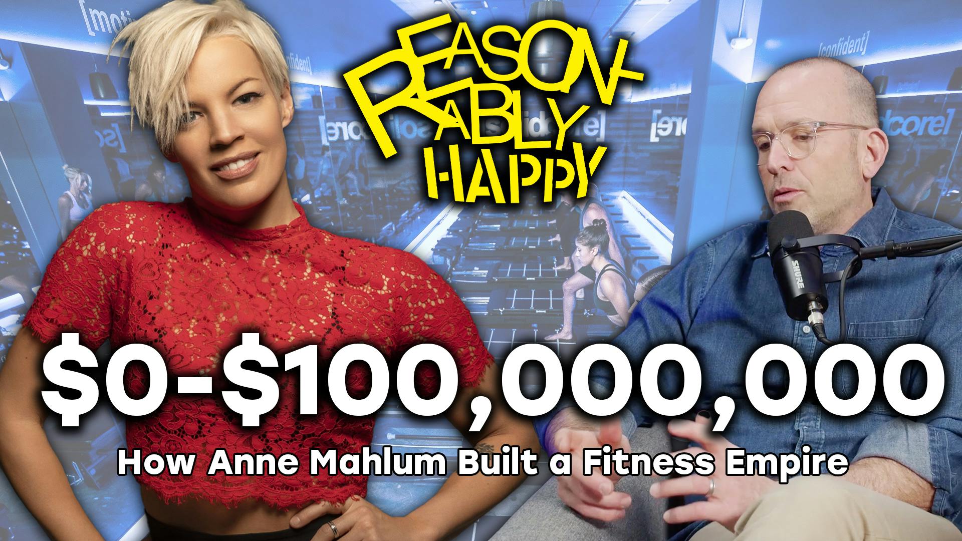 From $0 to $100,000,000: How Anne Mahlum Built a Fitness Empire | Reasonably Happy