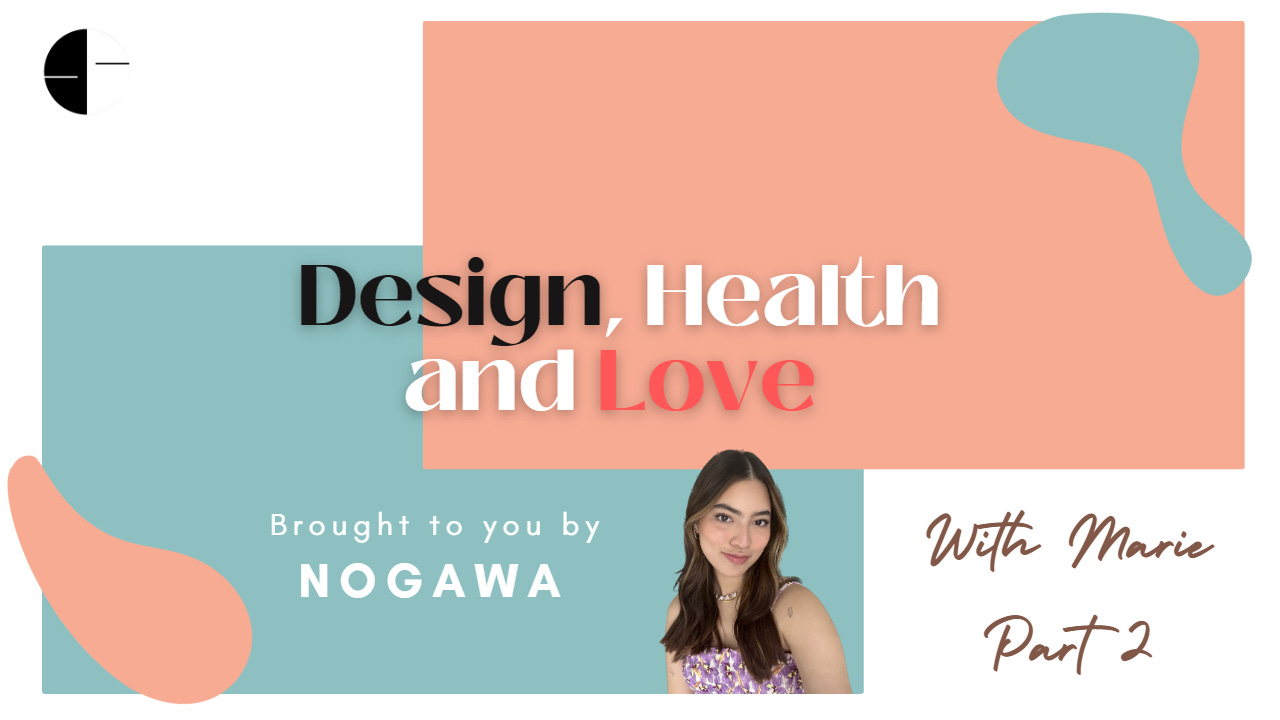 NOGAWA S3E29 Design, Health and Love with Marie Part 2
