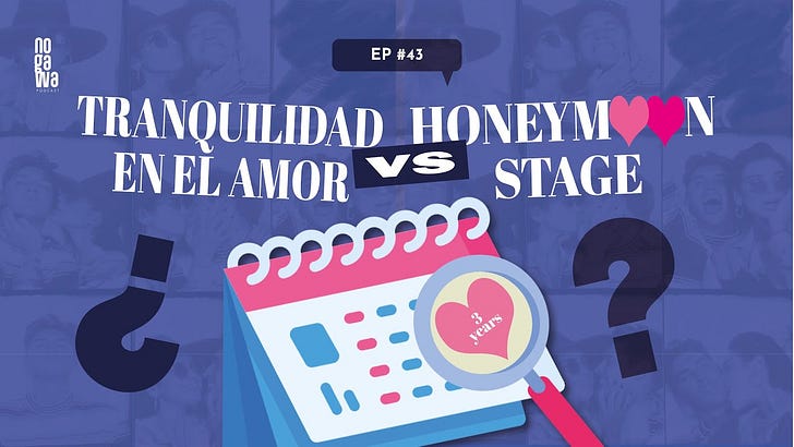 Tranquilidad en el amor vs honeymoon stage | NOGAWA podcast EP. 43