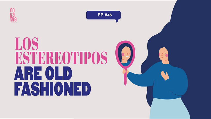 Los estereotipos are old-fashioned | NOGAWA Podcast EP. 46