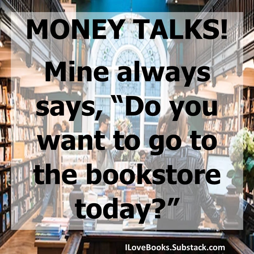 Money Talks: Mine Goes to the Bookstore!
