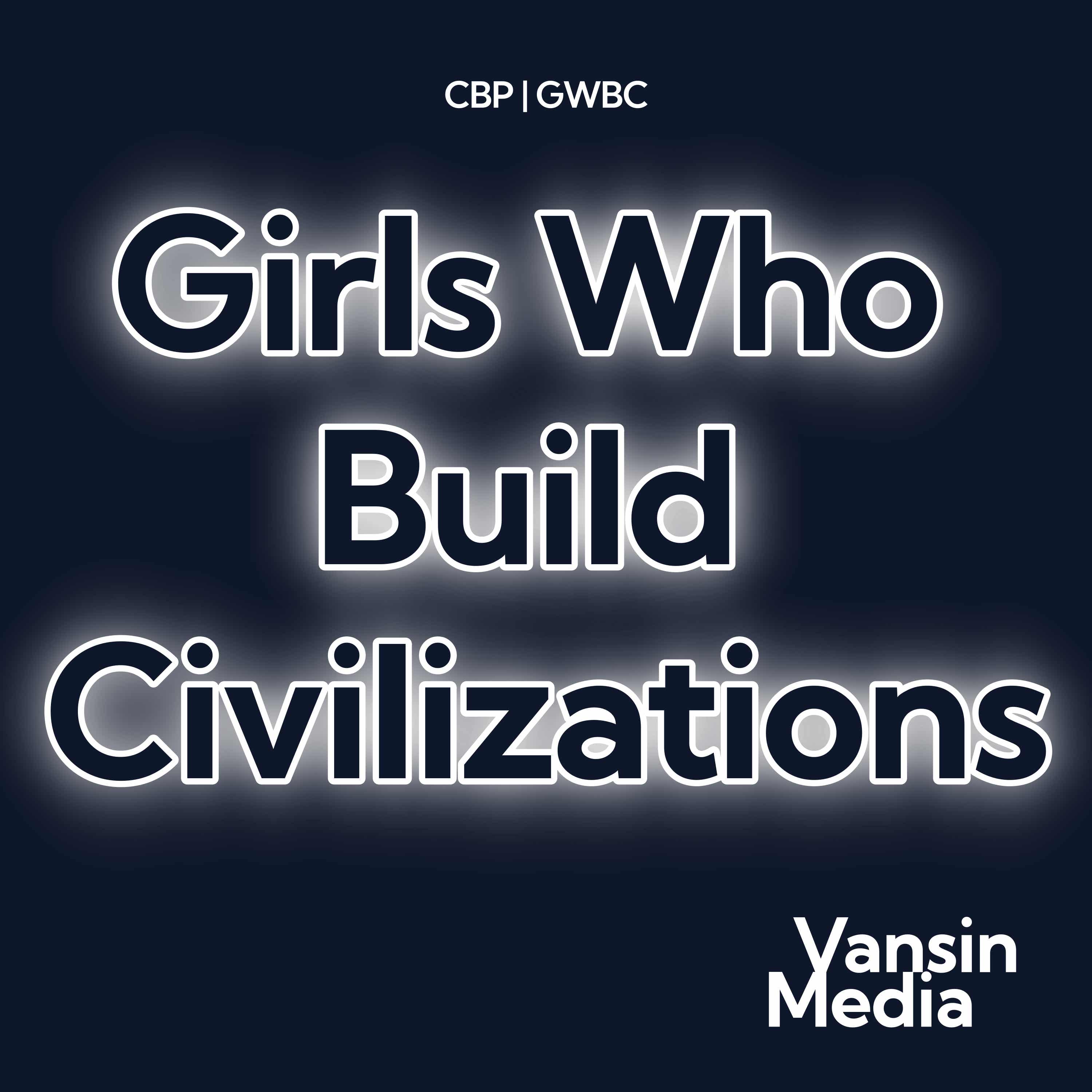 CBP|Girls Who Build Civilizations