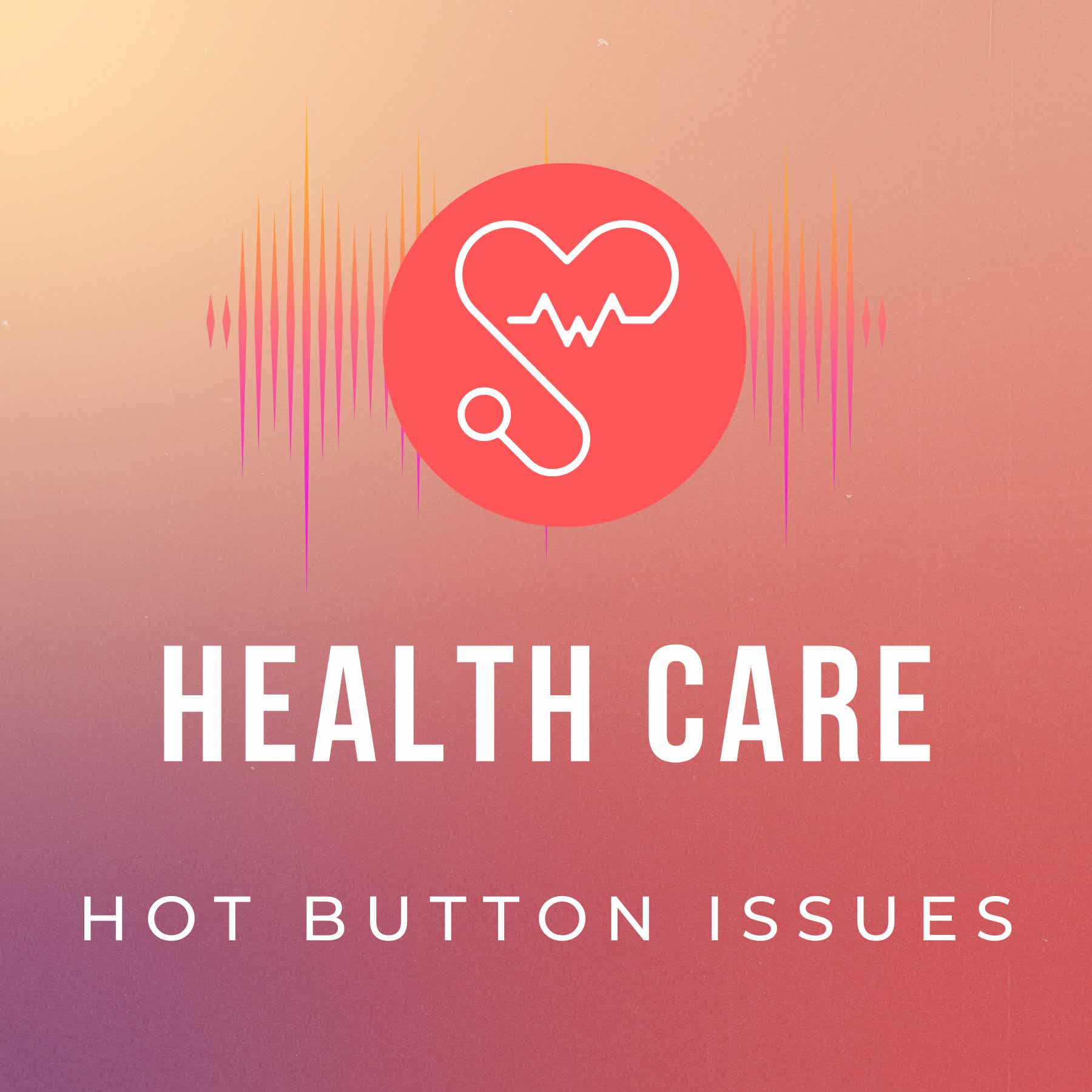 Healthcare Hot Button Issues
