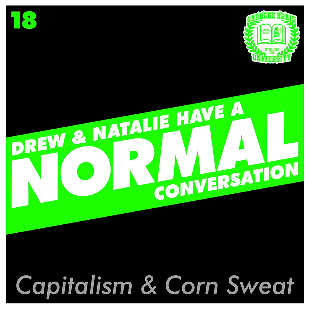 Drew & Natalie Have A Normal Conversation, Episode 18: Capitalism & Corn Sweat