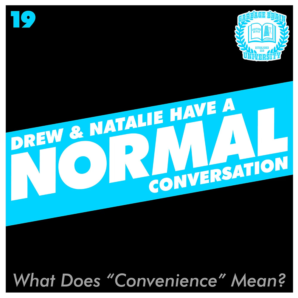 Drew & Natalie Have A Normal Conversation, Episode 19: What Does "Convenience" Mean?