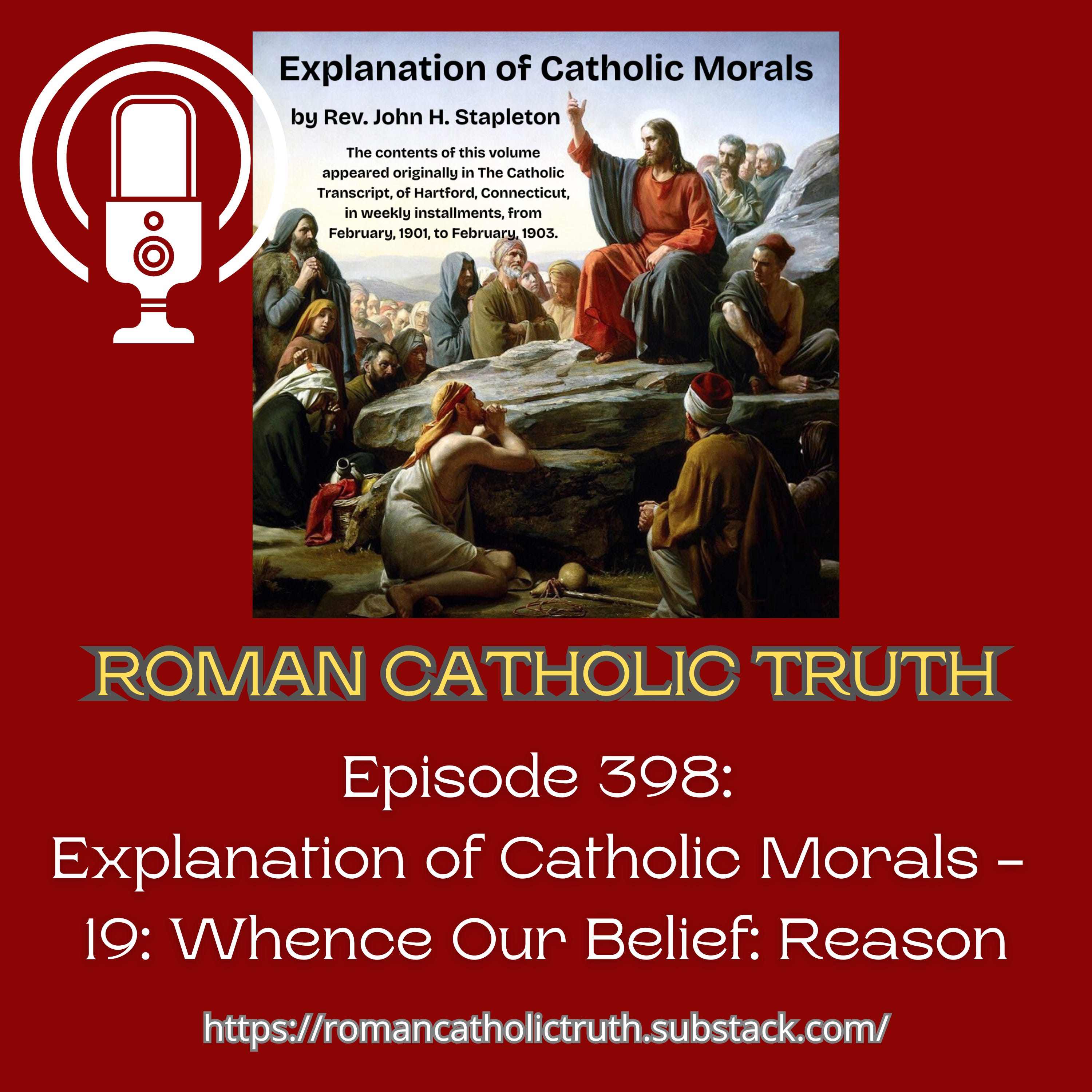 Episode 398: Explanation of Catholic Morals - 19: Whence Our Belief: Reason