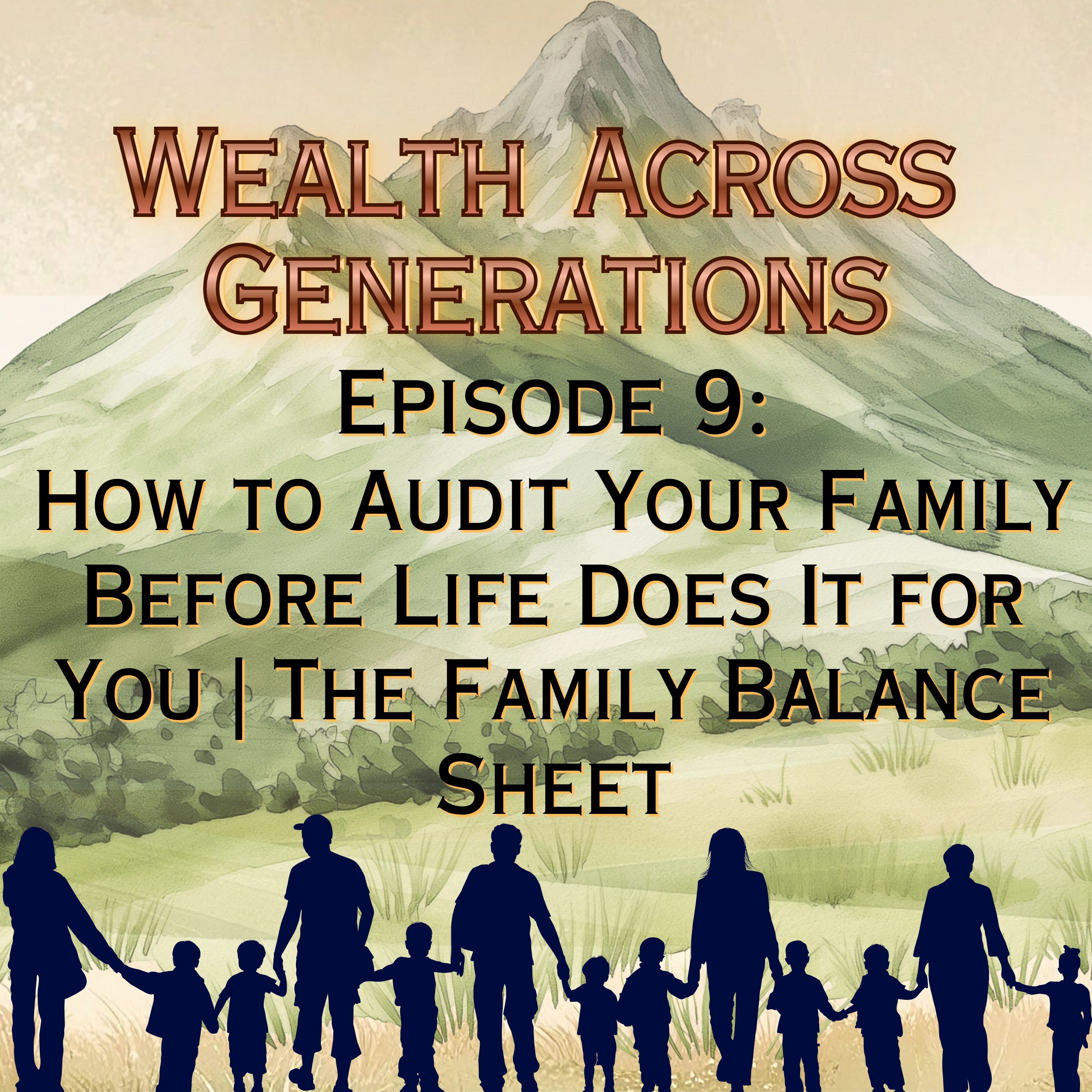 Episode 9: How to Audit Your Family Before Life Does It for You | The Family Balance Sheet episode artwork