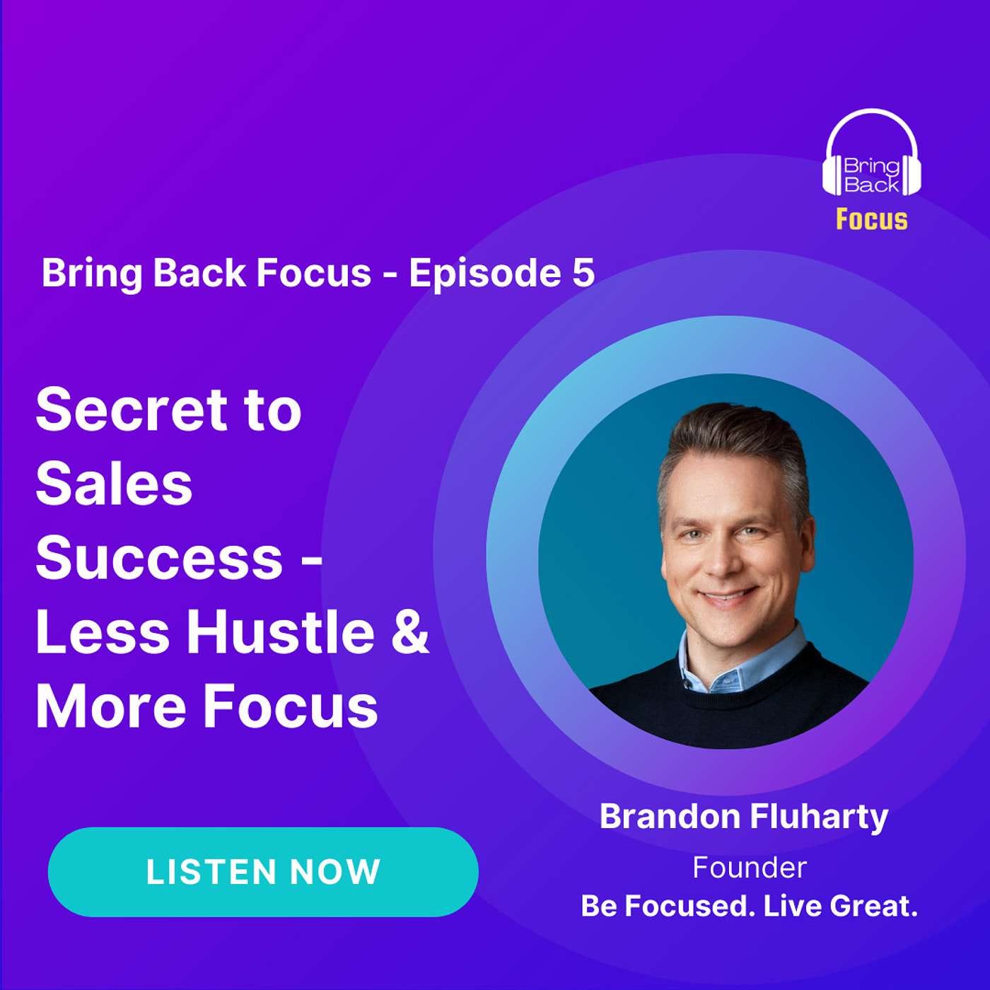 Secret to Sales Success - Less Hustle, More Focus