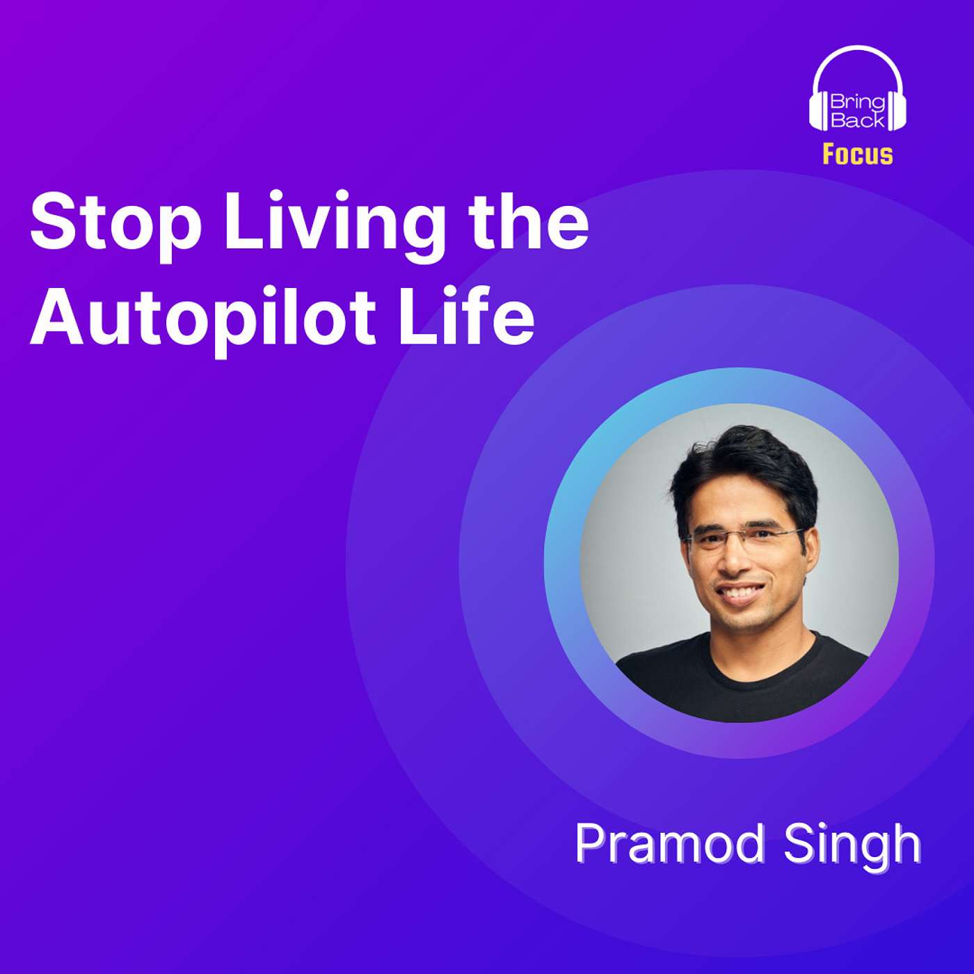 Stop Living the Autopilot Life