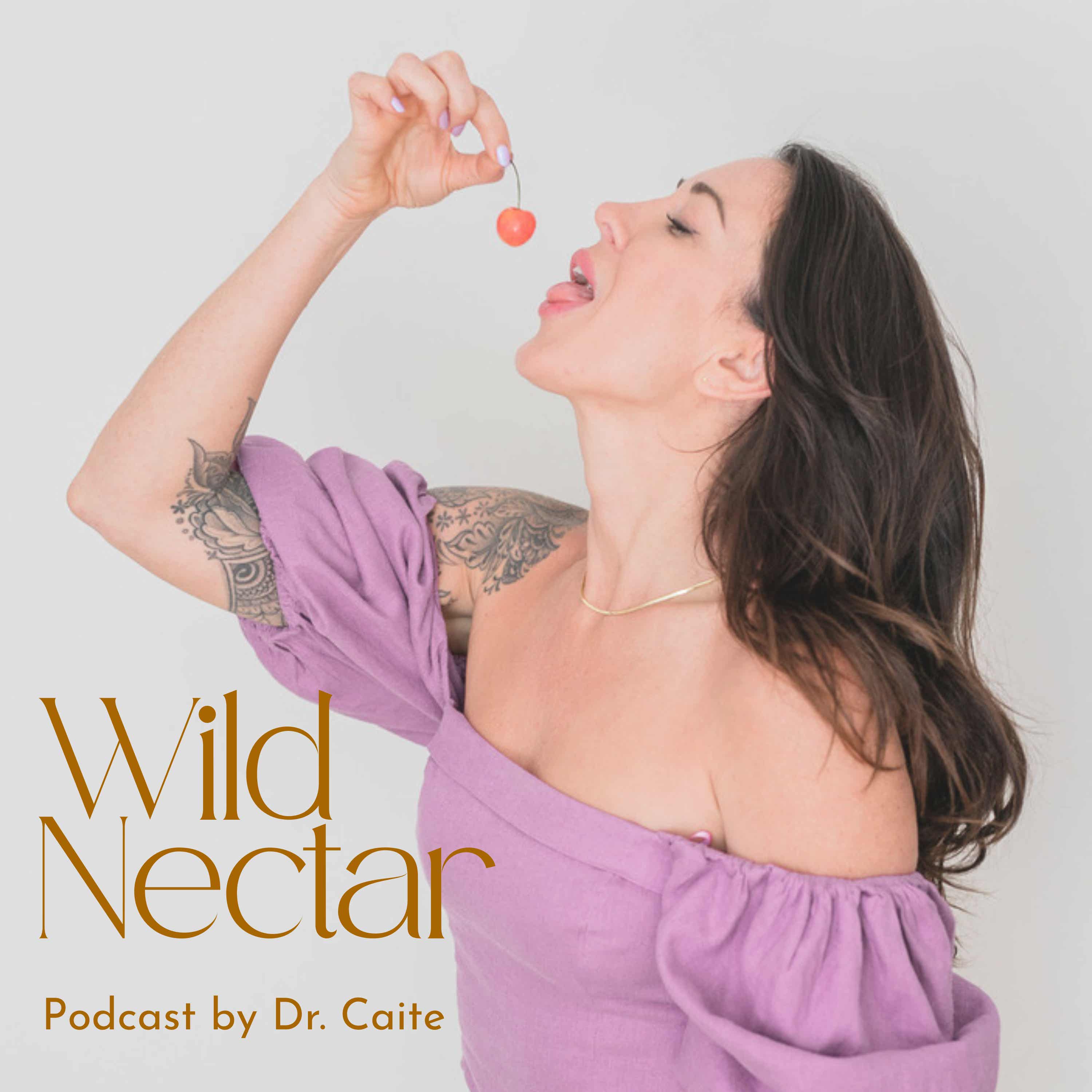 Wild Nectar Podcast by Dr. Caite