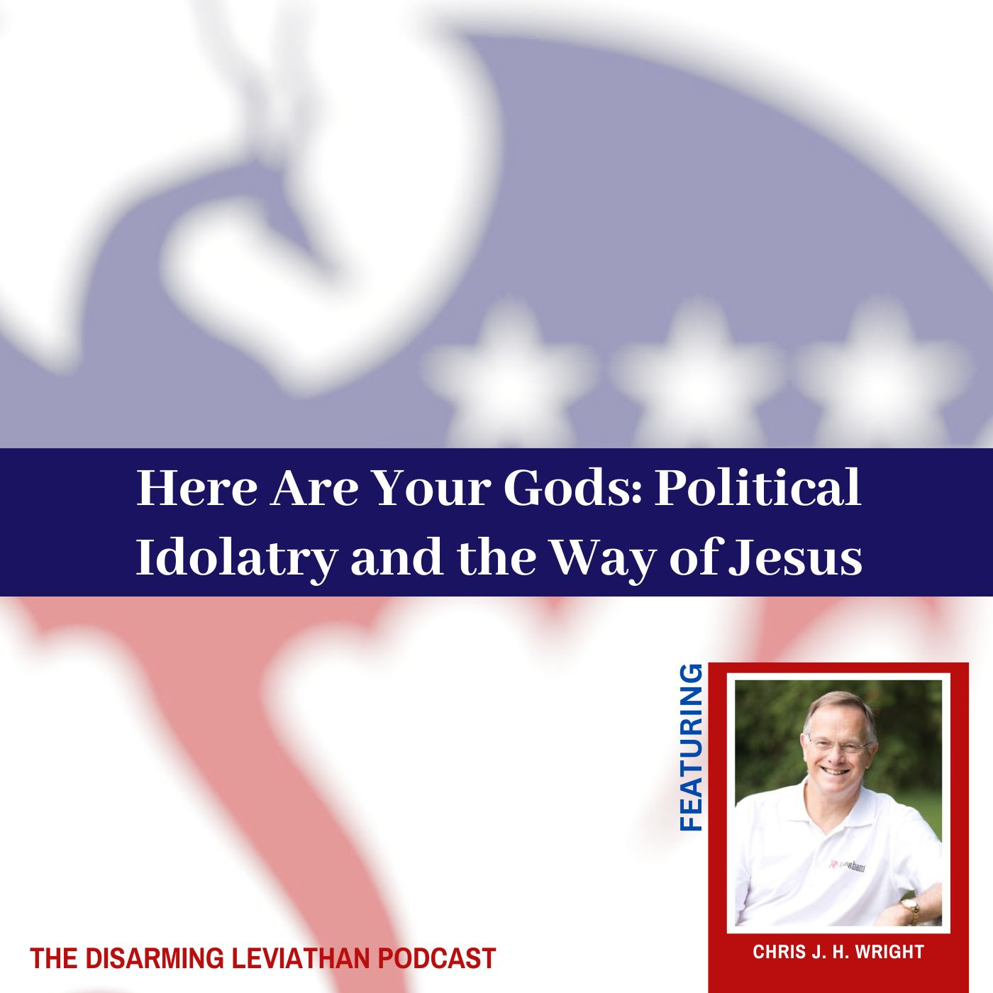 Here Are Your Gods: Political Idolatry and the Way of Jesus w/ Chris Wright