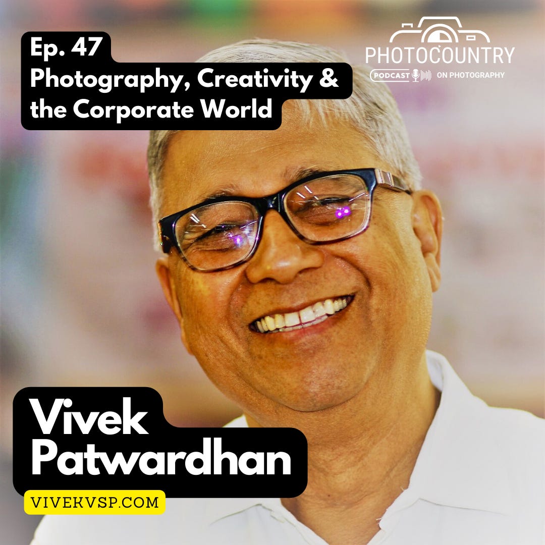 Photography, Creativity, and the Corporate World - A Conversation with Vivek Patwardhan - Ep. 47