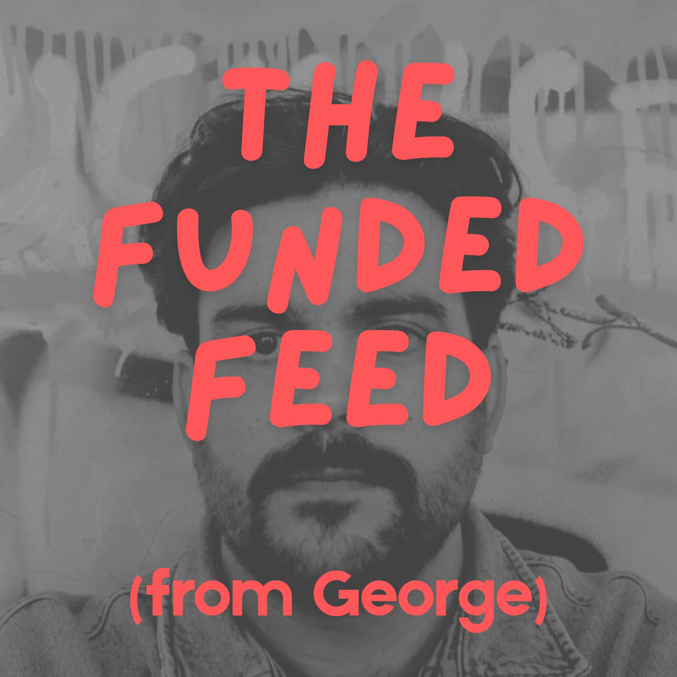 The Funded Feed (from George)