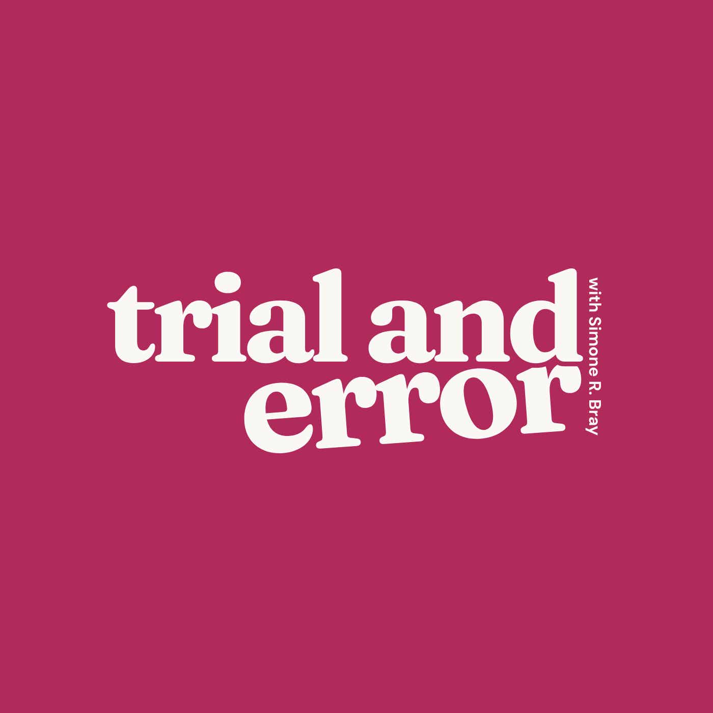 Trial and Error with Simone R. Bray