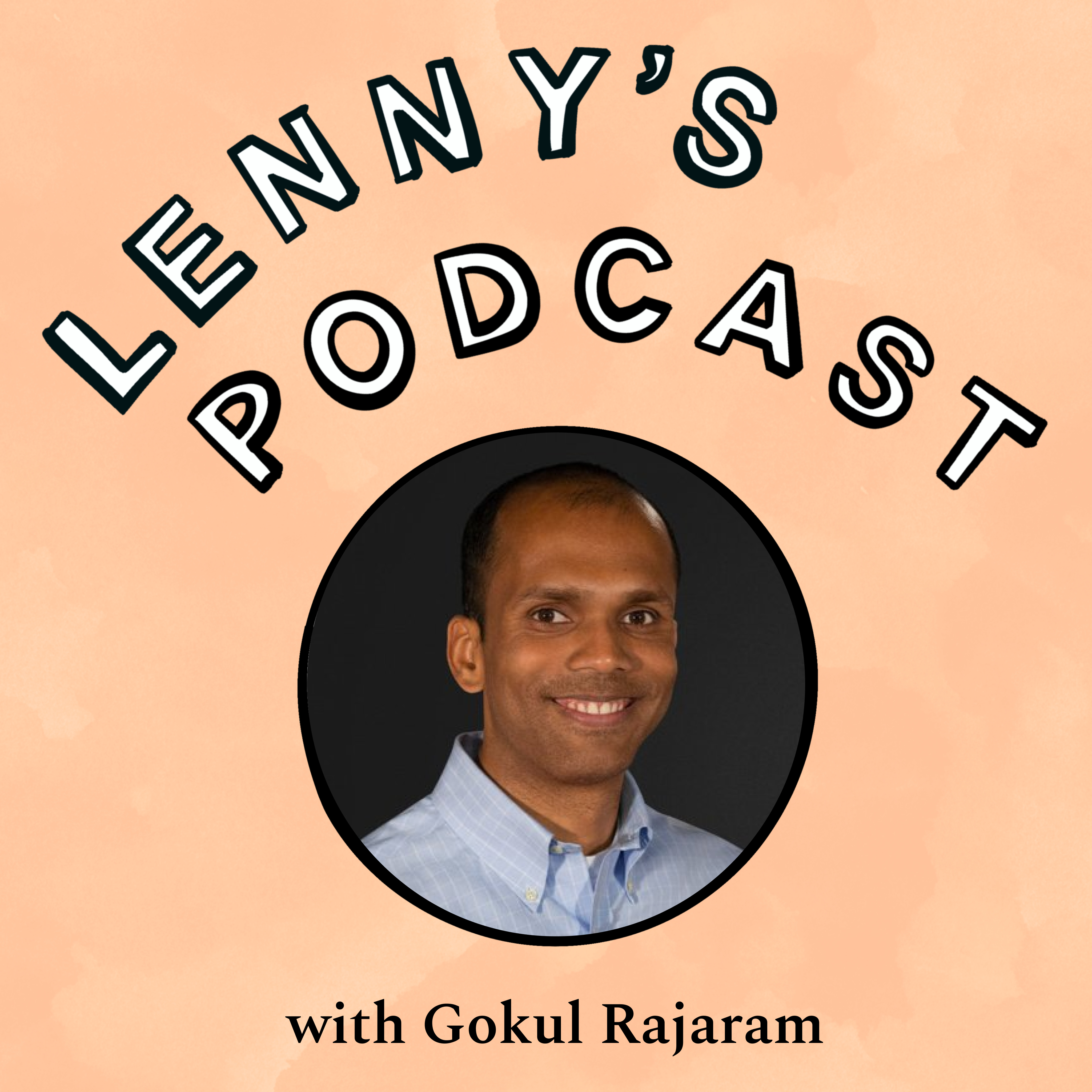 Gokul Rajaram on designing your product development process, when and how to hire your first PM, a playbook for hiring leaders, getting ahead in you career, how to get started angel investing, more Episode cover