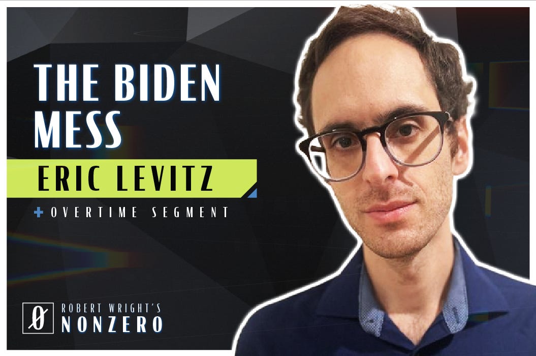 The Biden Mess (Robert Wright & Eric Levitz)