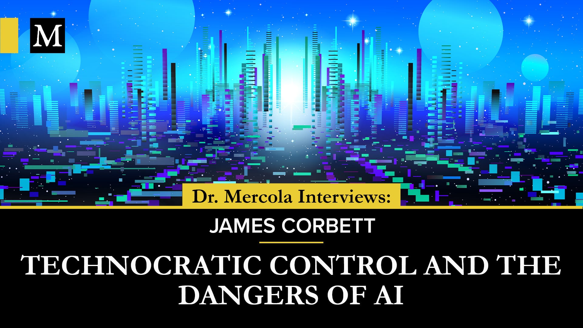 Technocratic Control and the Dangers of AI - Discussion Between James Corbett & Dr. Mercola