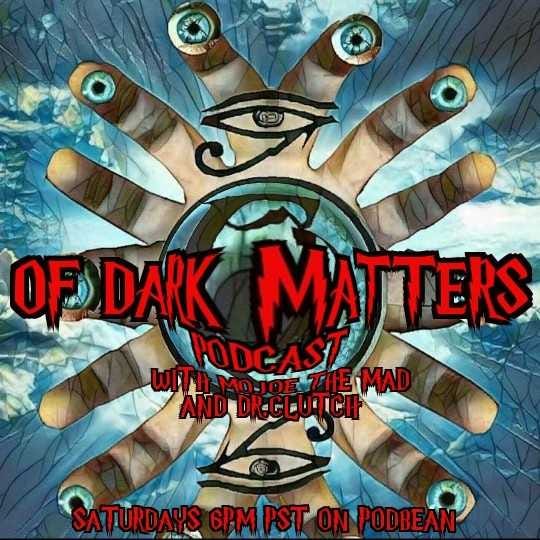 Of Dark Matters Podcast with MoJoE the MaD and Dr. Clutch episode artwork