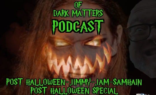Of Dark Matters Podcast with MoJoE the mad and Dr.Clutch Post Halloween Samhain edition episode artwork