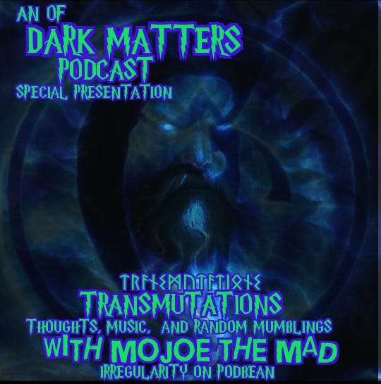 Transmutations with MoJoe the Mad an of Dark Matters podcast special presentation part 2 with Special guests Space Cowboy, Rosanne, And South Ozman episode artwork