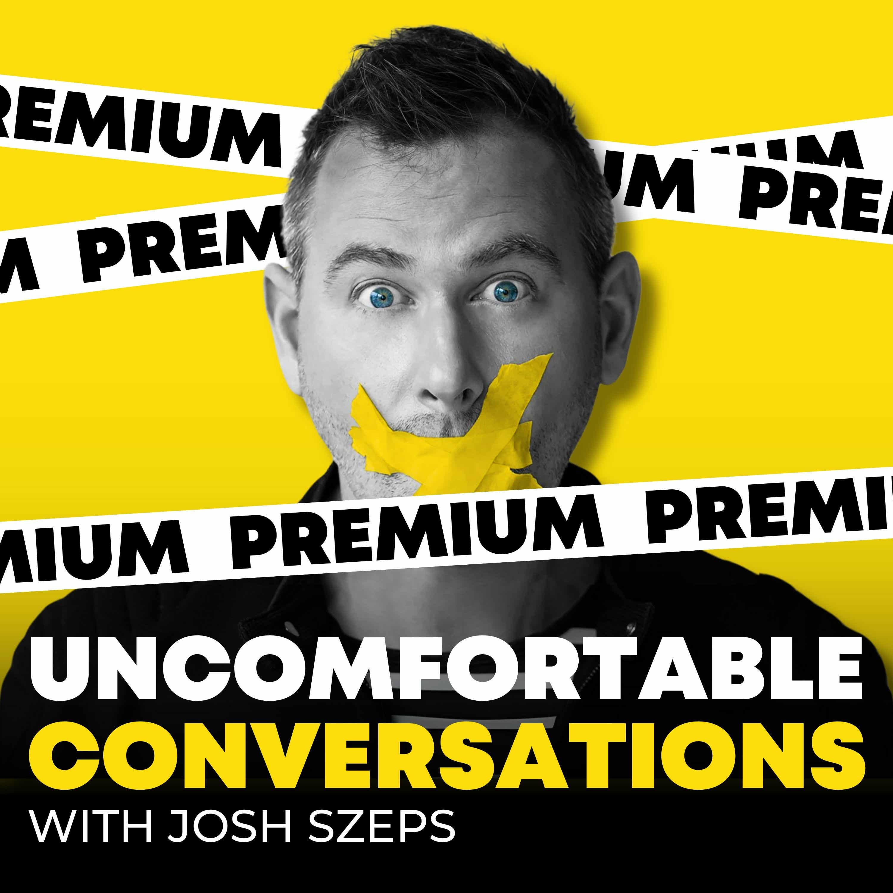 Uncomfortable Conversations with Josh Szeps (private feed for gunnar@haid.org)